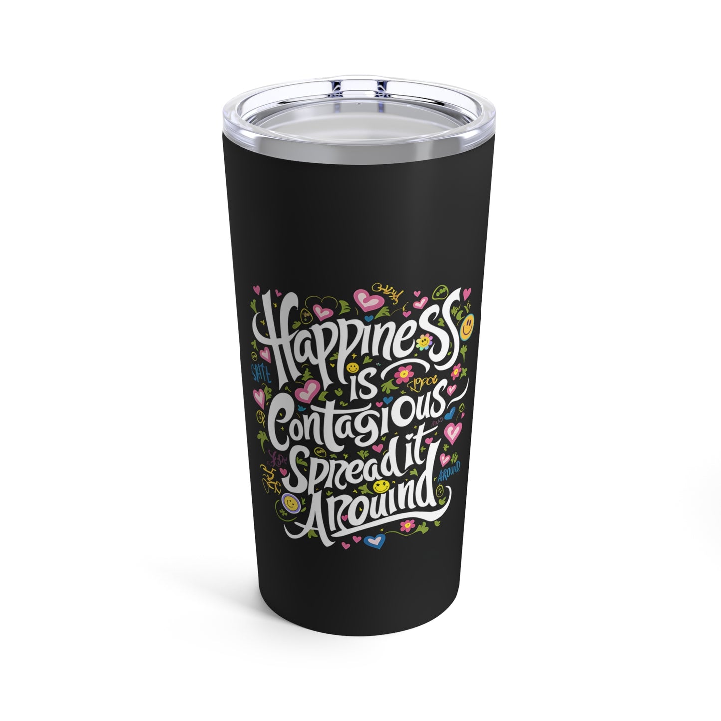"Happiness is Contagious Spread it Around." - Tumbler 20oz