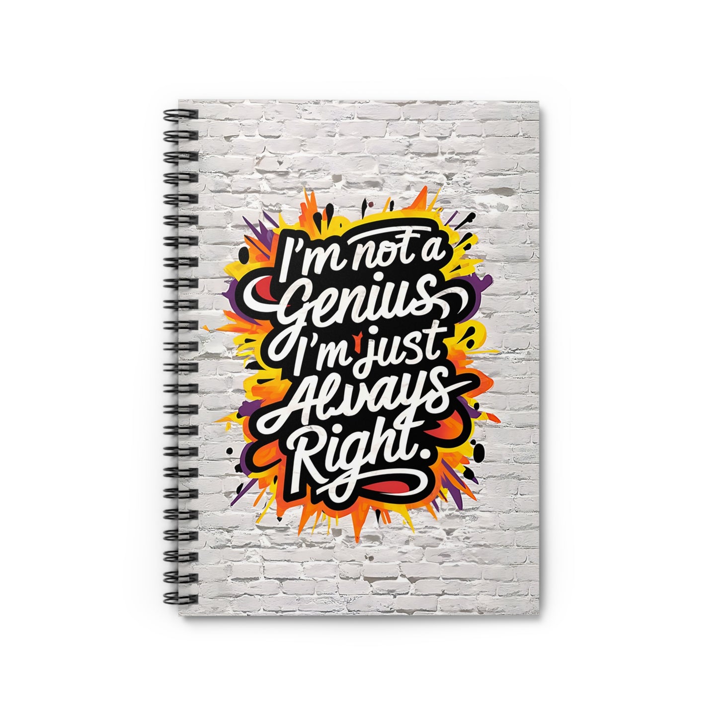 "I'm Not a Genius; I'm Just Always Right." Spiral Notebook - Ruled Line