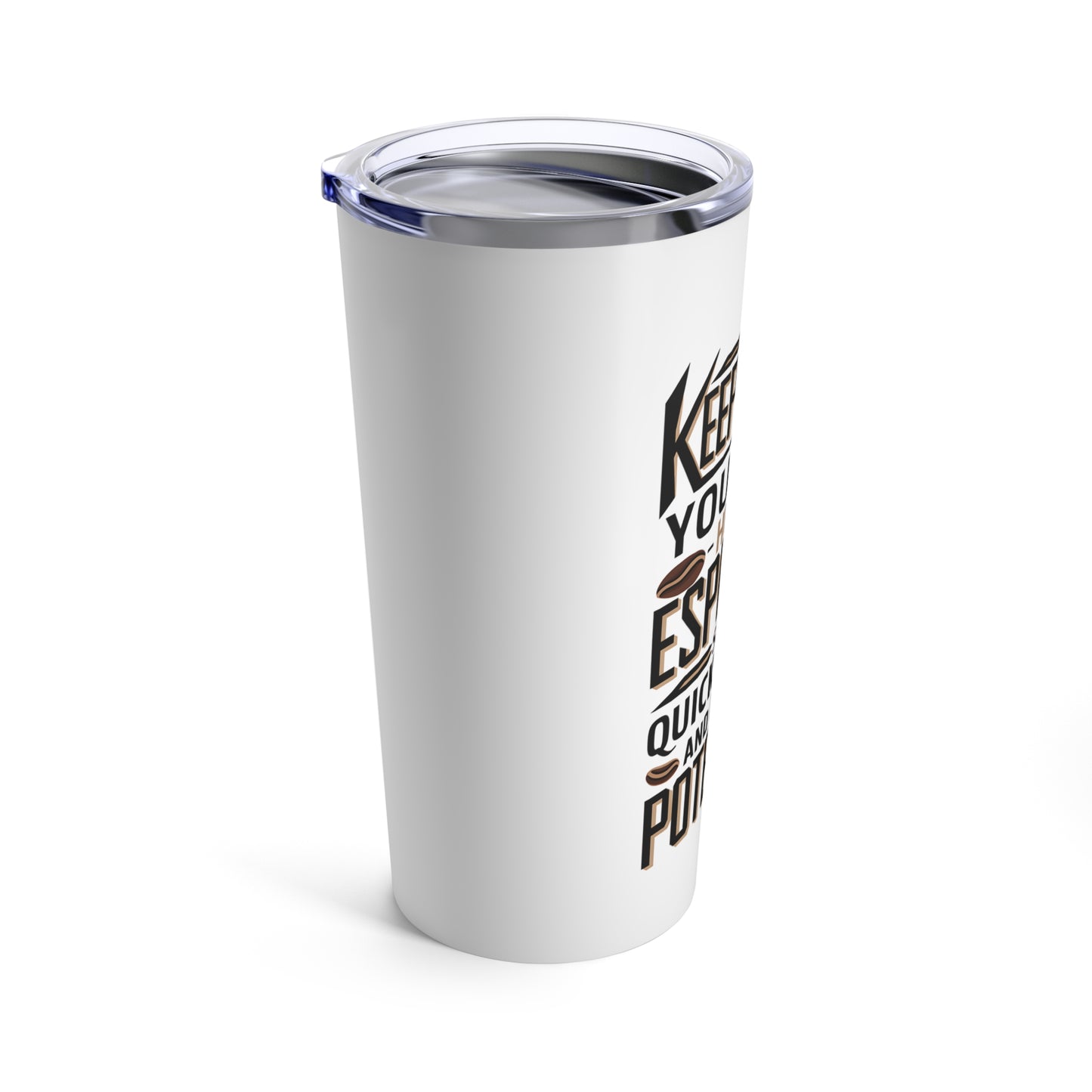 "Keep Going! You're Like A Human Espresso Shot - Quick, Strong, and Full of Potential." - Tumbler 20oz