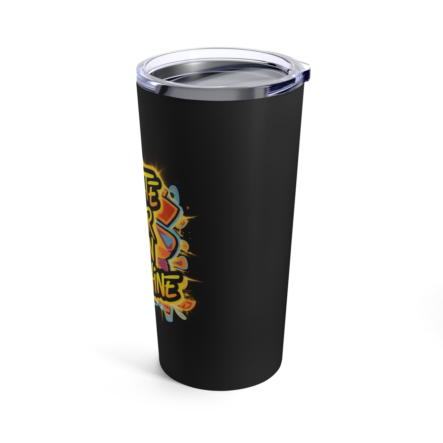 "Create Your Own Sunshine." - Tumbler 20oz