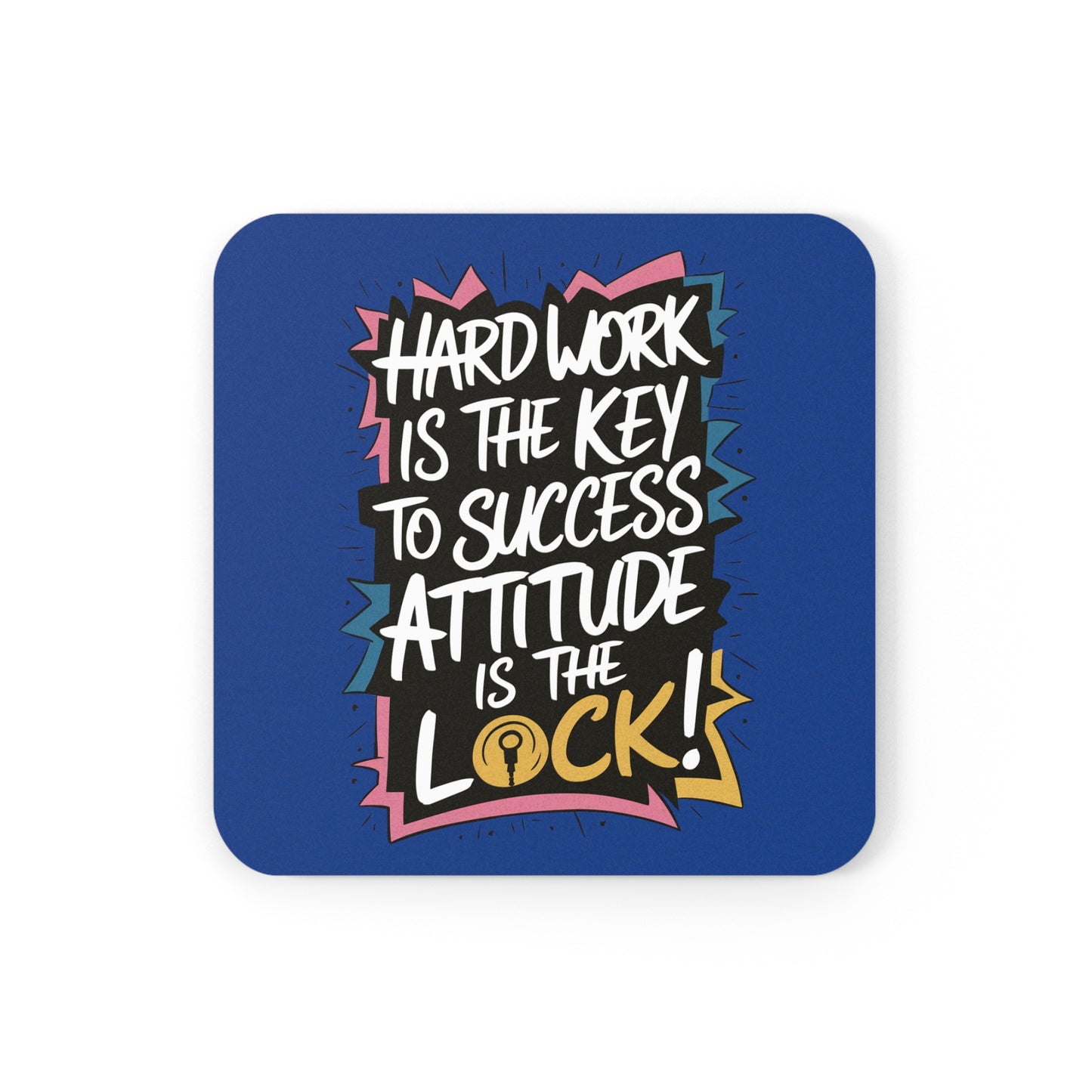 "Hard Work is the Key to Success but Attitude is the Lock" - Cork Coaster