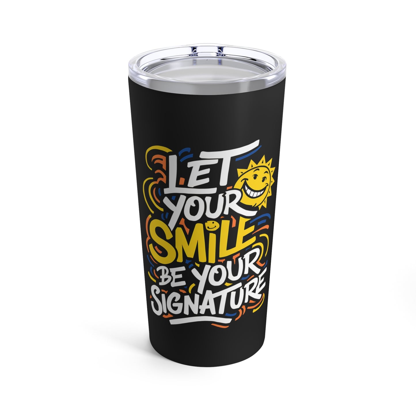 "Let Your Smile Be Your Signature" - Tumbler 20oz