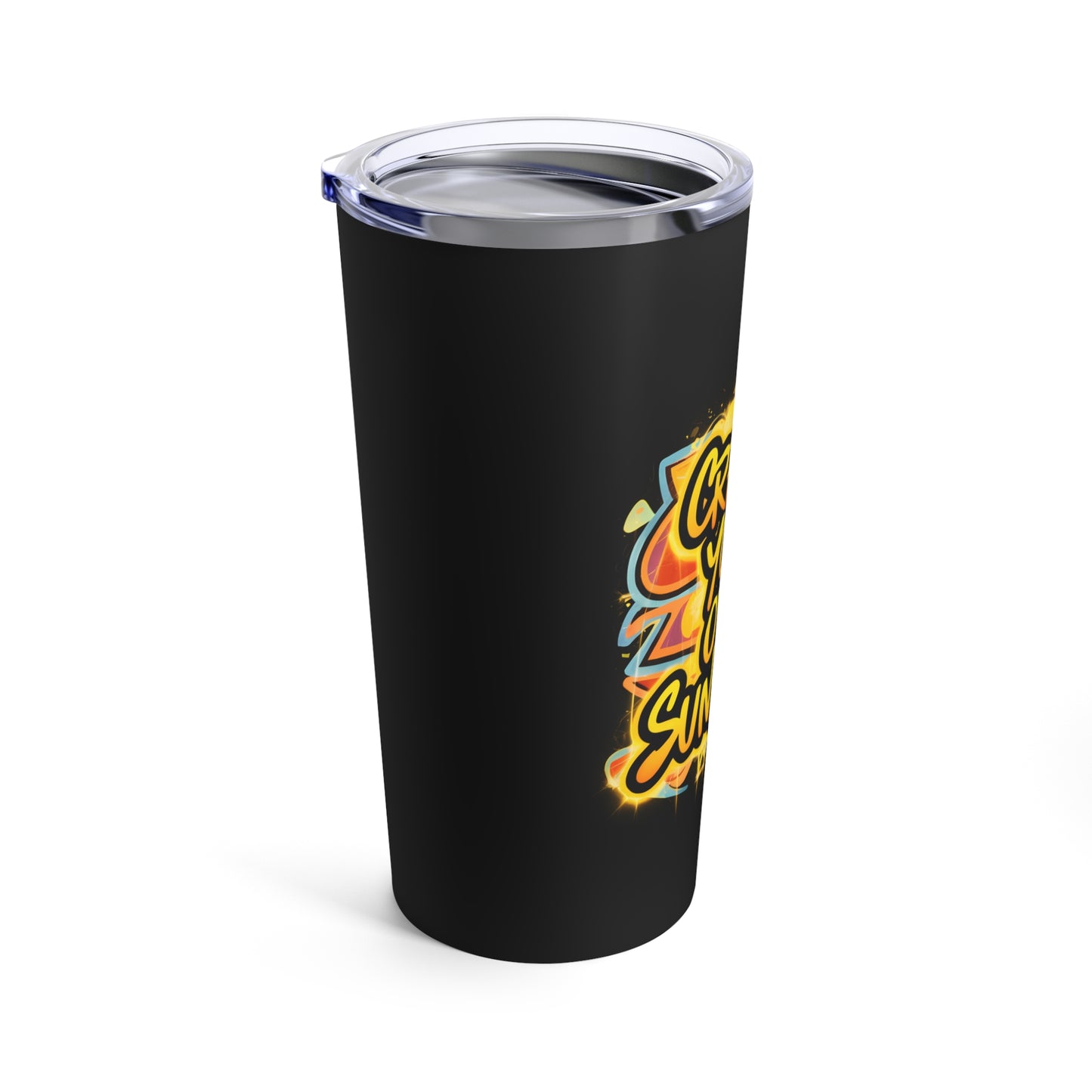 "Create Your Own Sunshine." - Tumbler 20oz