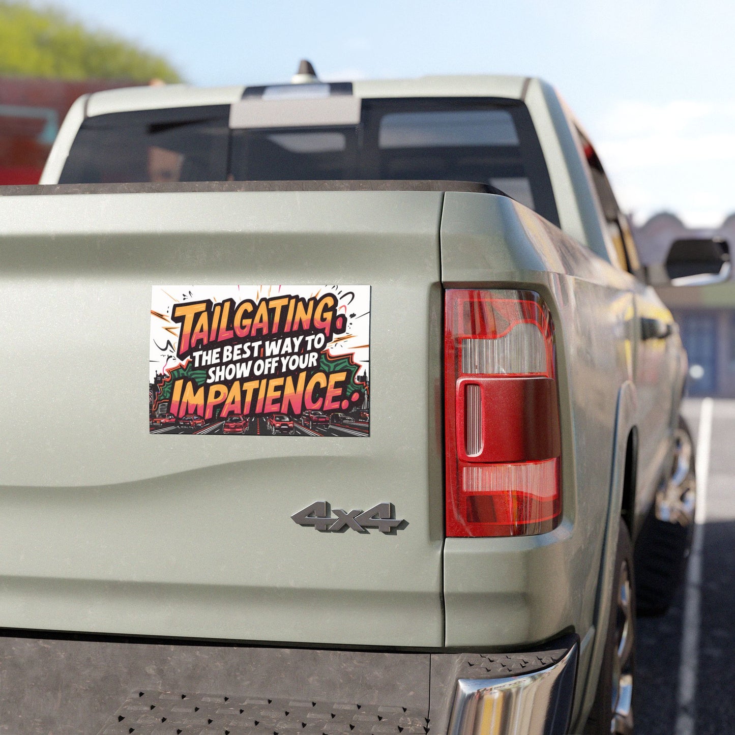 "Tailgating, the Best Way to Show Off Your Impatience." - Car Magnets