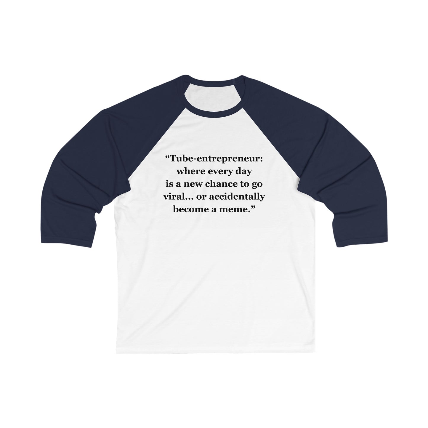 "Tube-entrepreneur where every day is a new chance to go viral... or accidentally become a meme" - Unisex 3\4 Sleeve Baseball Tee