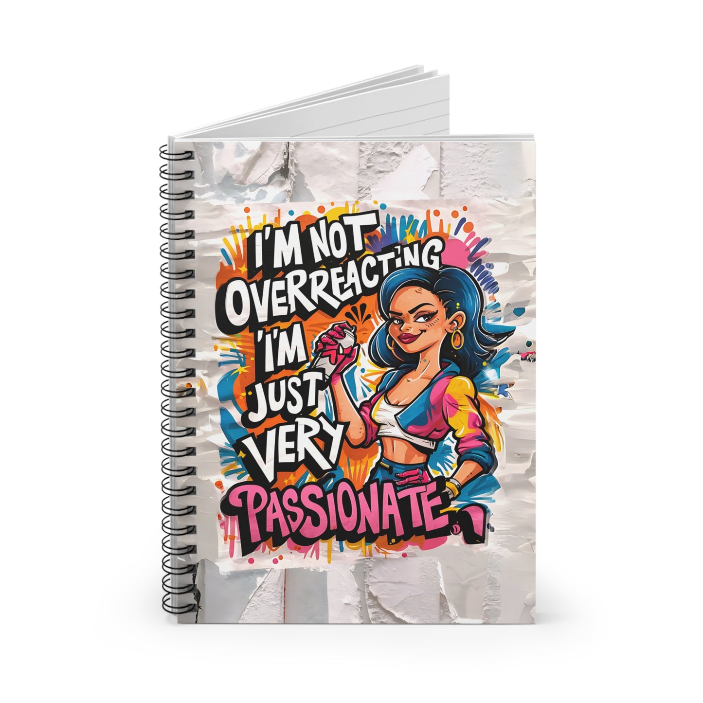 "I'm Not Overreacting; I'm Just Very Passionate." Spiral Notebook - Ruled Line