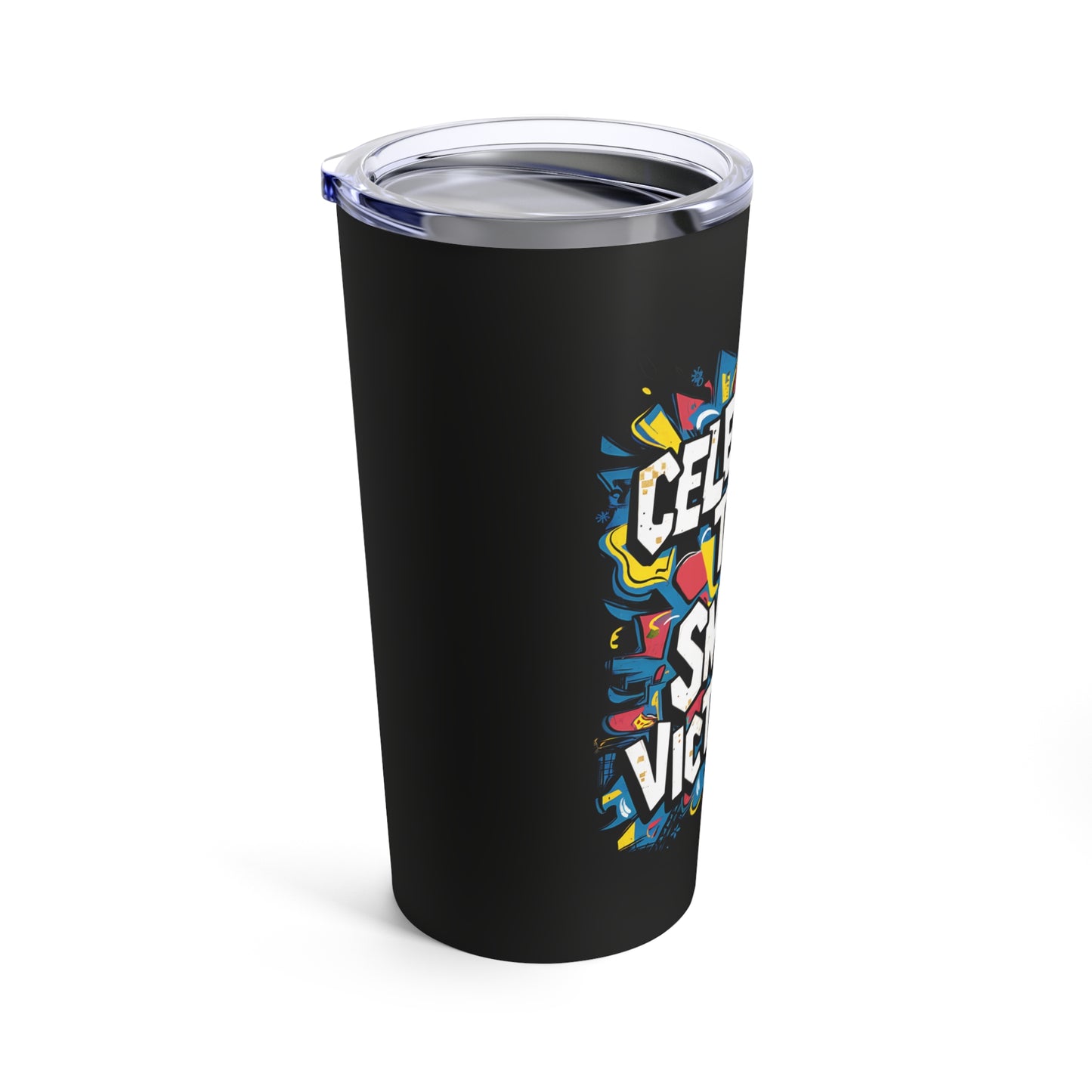 "Celebrate The Small Victories." - Tumbler 20oz