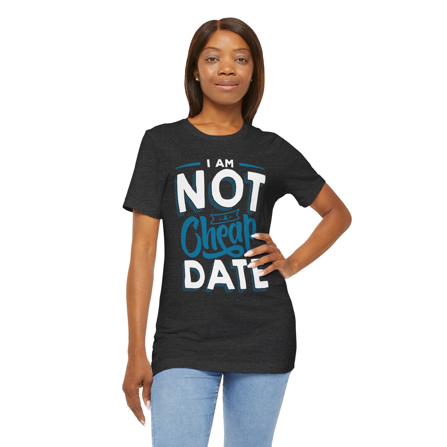 "I am NOT a cheap date" - Unisex Jersey Short Sleeve Tee