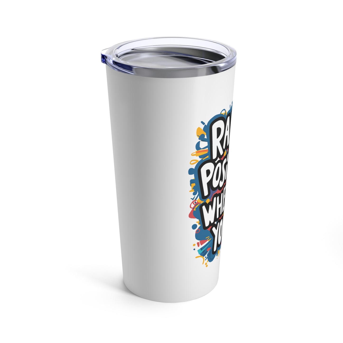"Radiate Positivity Wherever You Go." - Tumbler 20oz