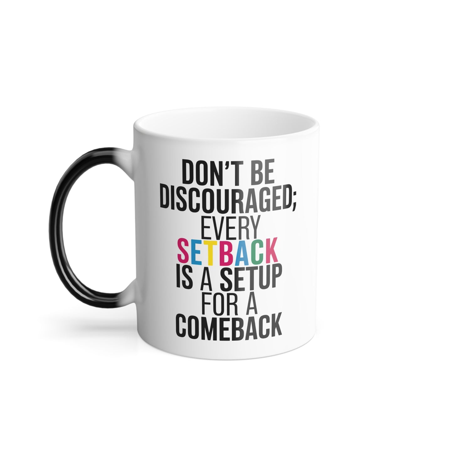 Don't Be Discouraged Every Setback is a Setup for a Comeback - Color Morphing Mug, 11oz