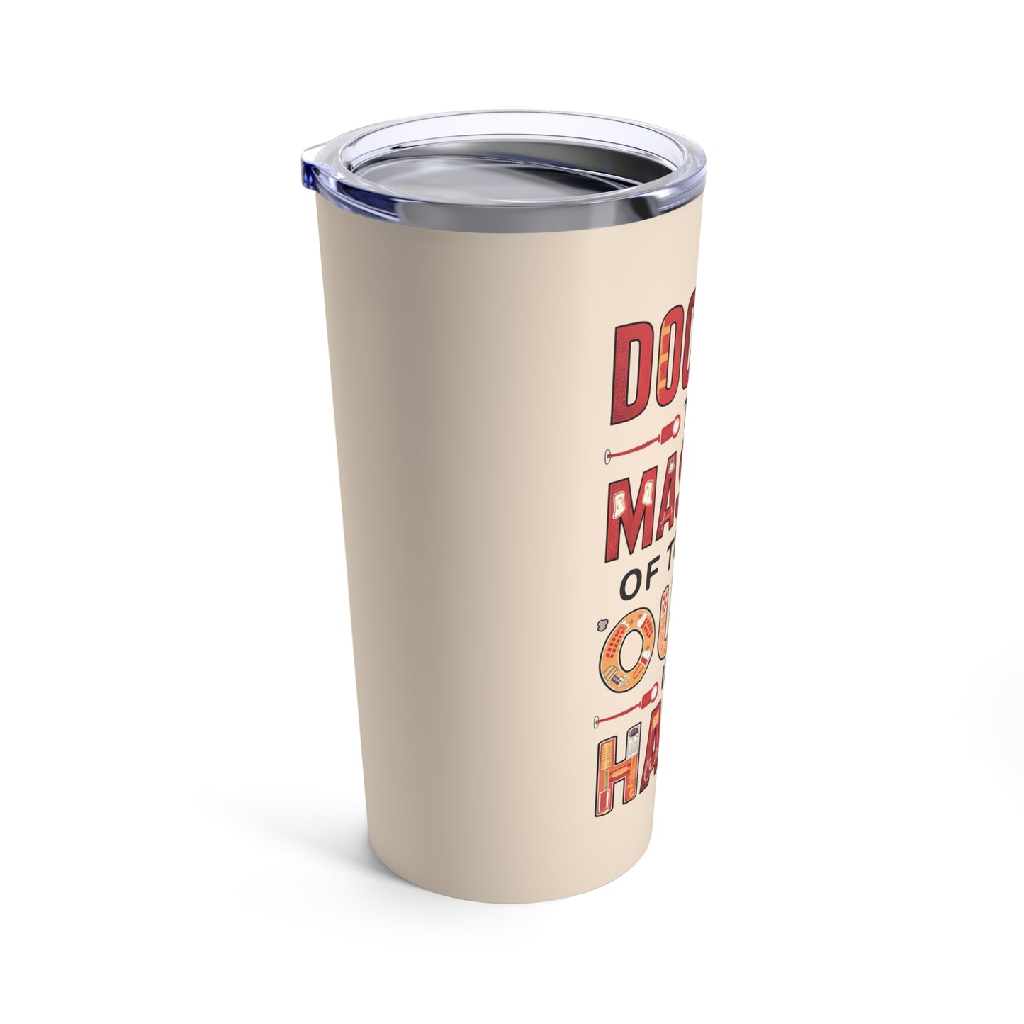 "Doctors The Masters of Turning Ouch into Ha-Ha." - Tumbler 20oz