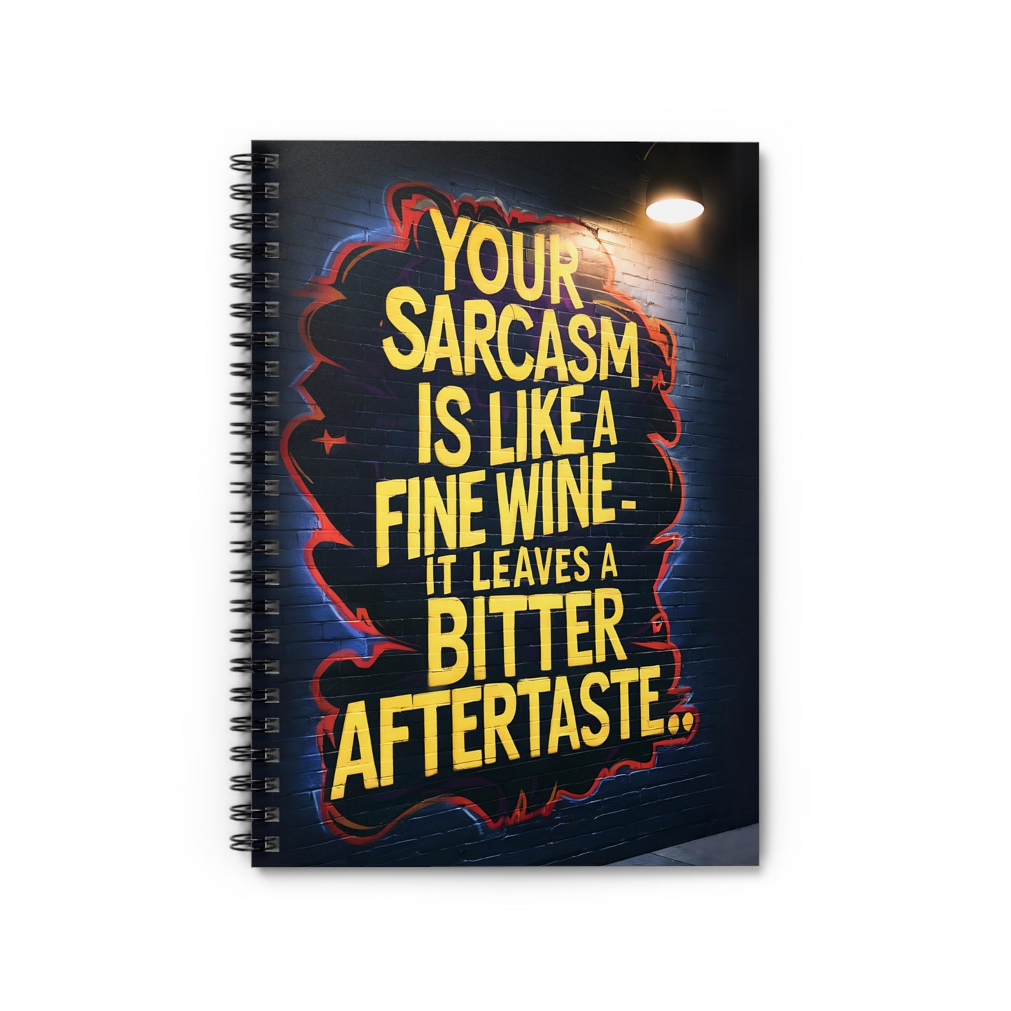 "Your Sarcasm is Like A Fine Wine - It Leaves a Bitter Aftertaste.." Spiral Notebook - Ruled Line