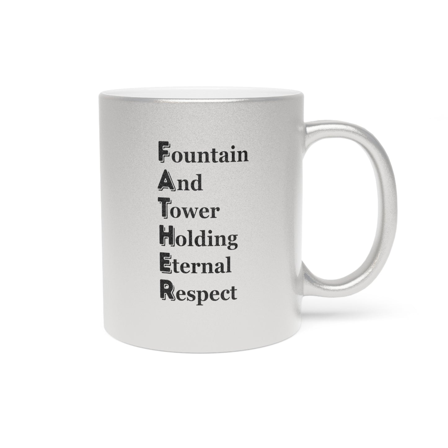 "FATHER Fountain And Tower Holding Eternal Respect" - Metallic Mug (Silver\Gold)