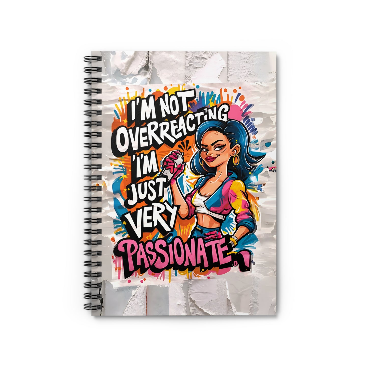 "I'm Not Overreacting; I'm Just Very Passionate." Spiral Notebook - Ruled Line