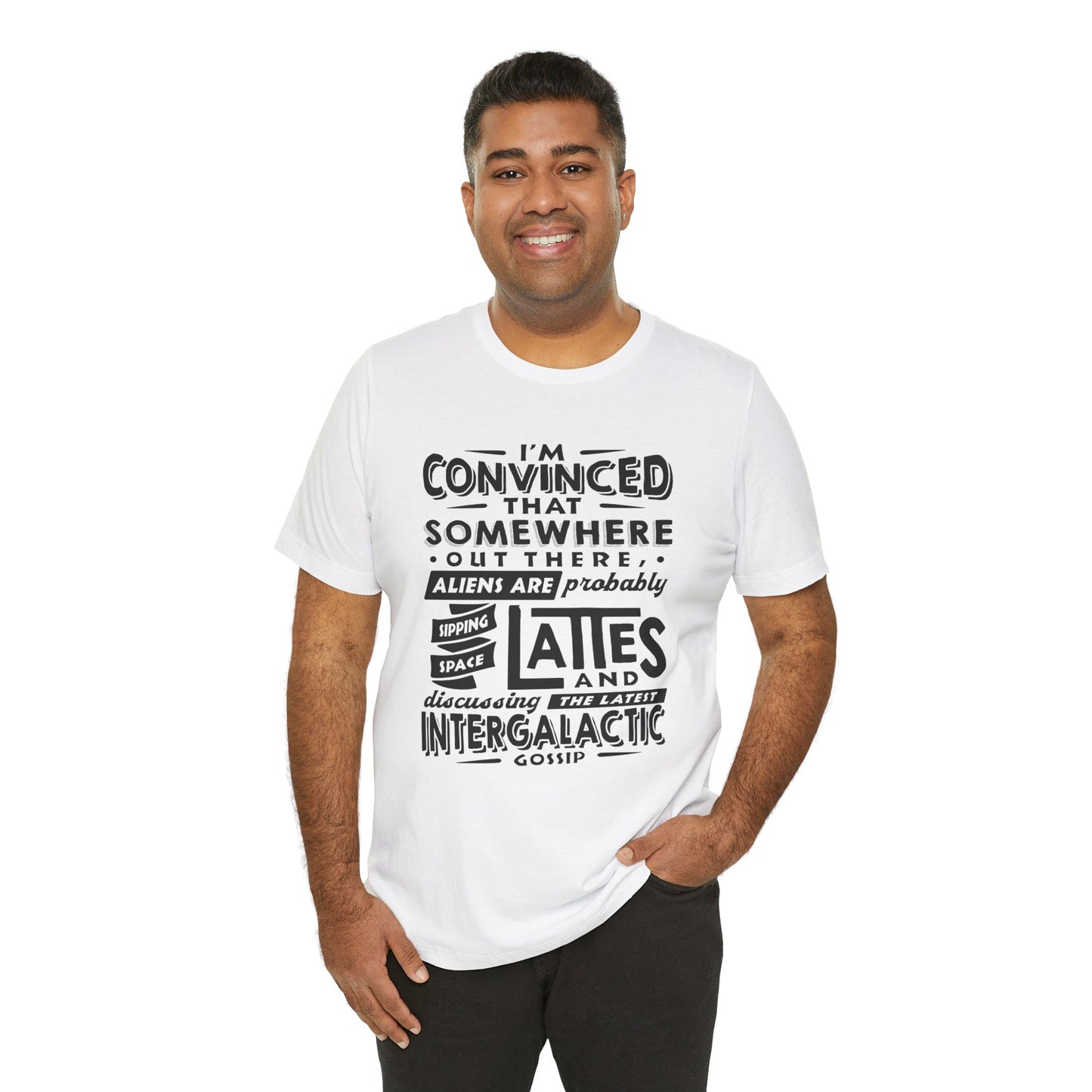 "I’m convinced that somewhere out there, aliens are probably sipping space lattes and discussing the latest intergalactic gossip." - Unisex Jersey Short Sleeve Tee