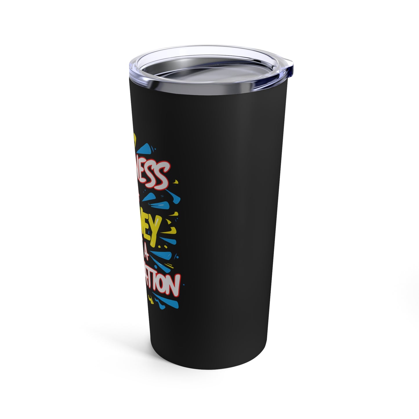 "Happiness is a Journey Not a Destination." - Tumbler 20oz
