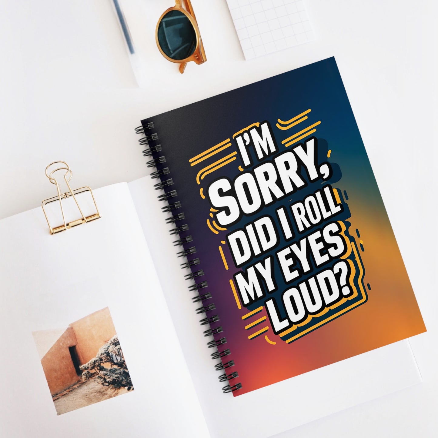 " I'm Sorry, Did I Roll My Eyes Loud?" Spiral Notebook - Ruled Line