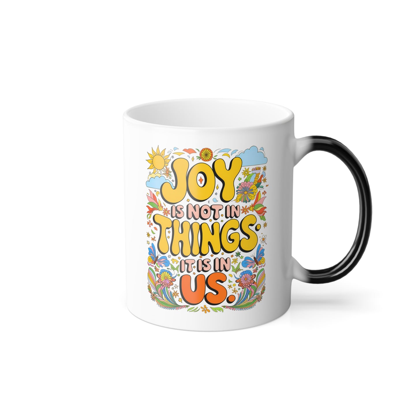 Joy is Not In Things it is In Us - Color Morphing Mug, 11oz