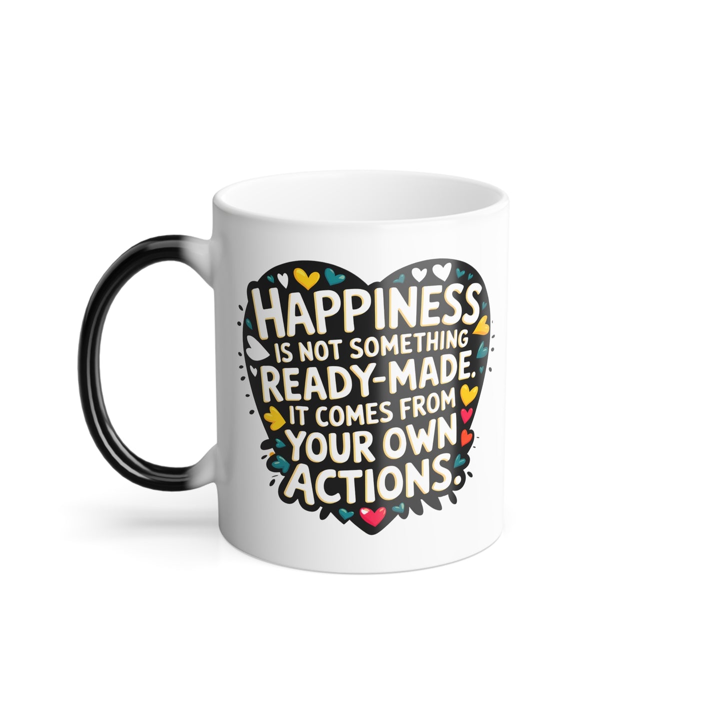 Happiness is Not Something Ready-Made. It Comes from Your Own Actions - Color Morphing Mug, 11oz
