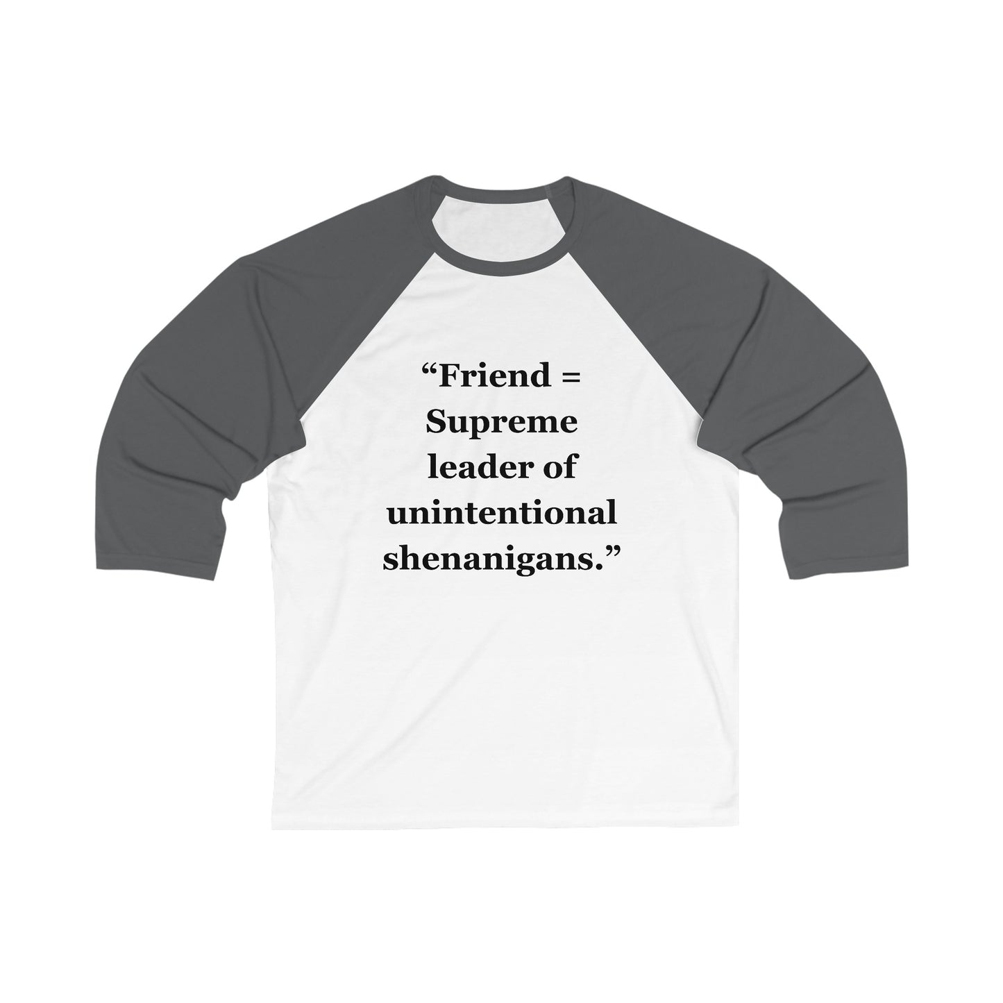 "Friend = Supreme leader of unintentional shenanigans" - Unisex 3\4 Sleeve Baseball Tee