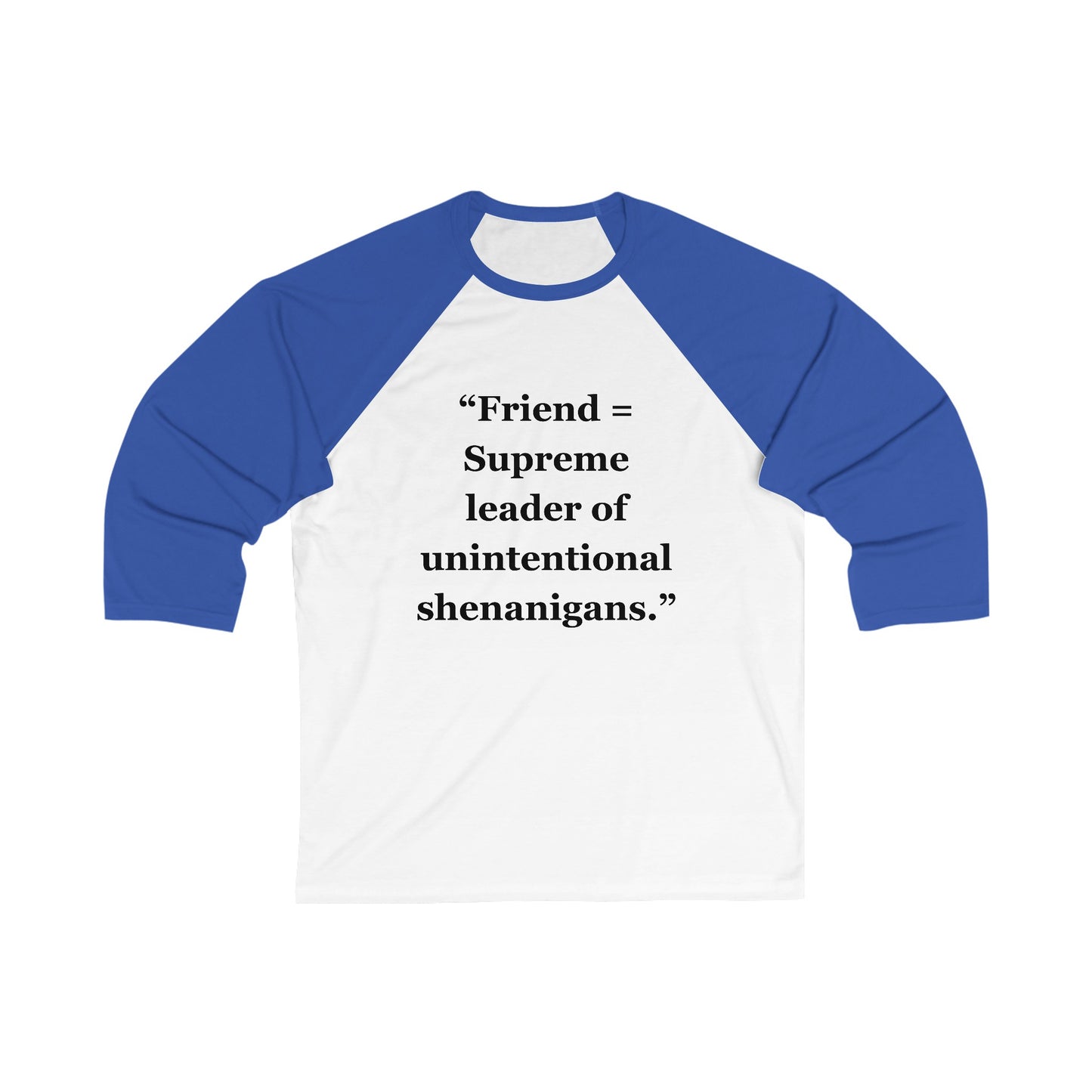 "Friend = Supreme leader of unintentional shenanigans" - Unisex 3\4 Sleeve Baseball Tee