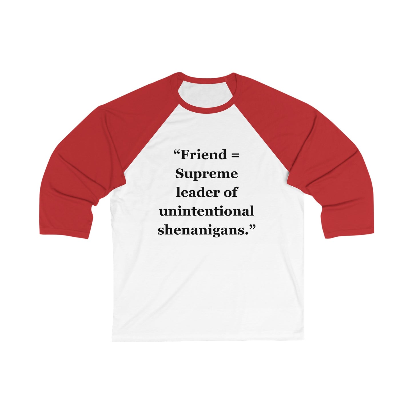 "Friend = Supreme leader of unintentional shenanigans" - Unisex 3\4 Sleeve Baseball Tee