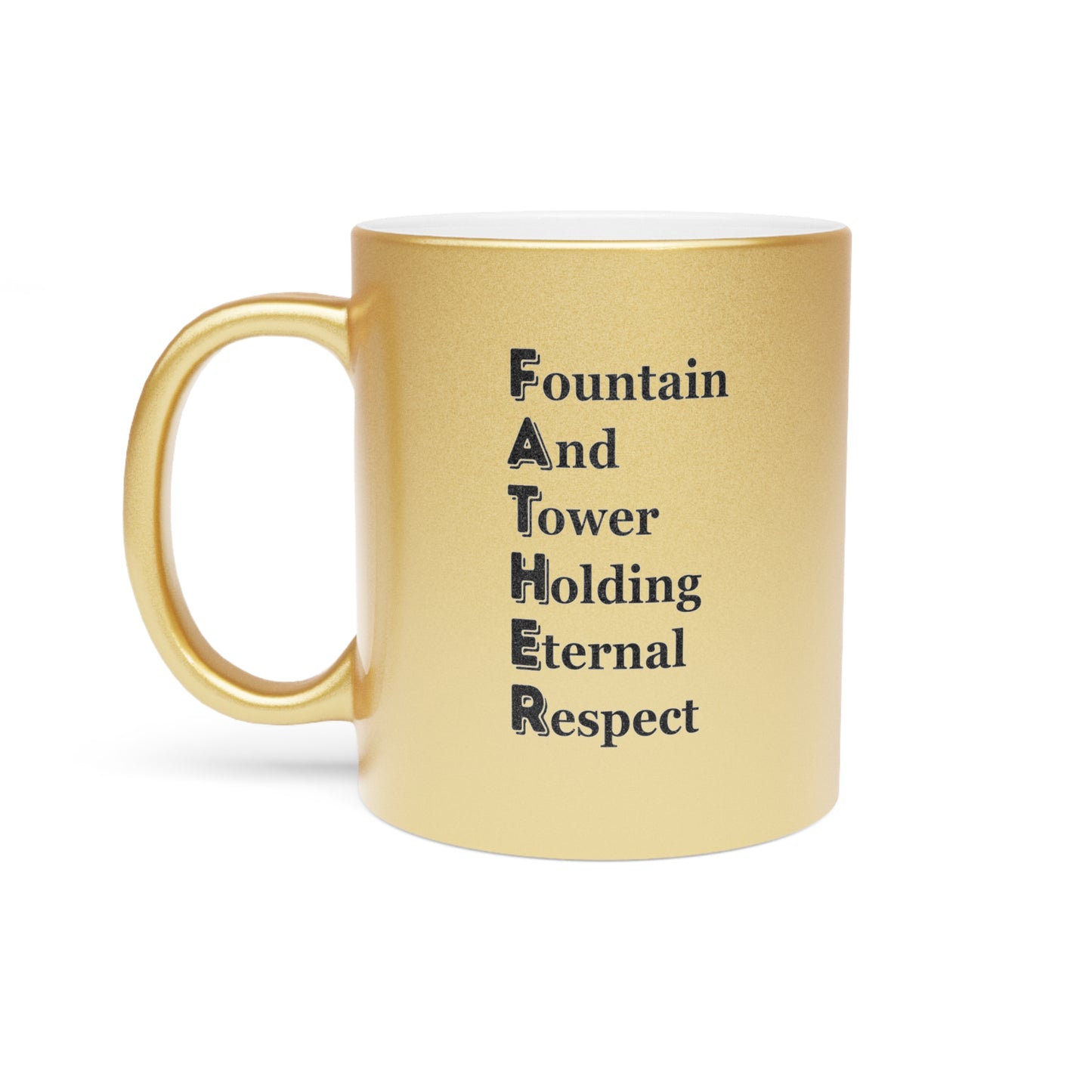 "FATHER Fountain And Tower Holding Eternal Respect" - Metallic Mug (Silver\Gold)