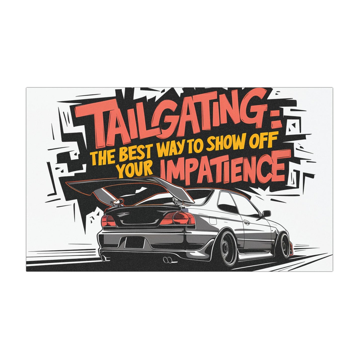 "Tailgating: The Best Way to Show Off Your Impatience" - Car Magnets
