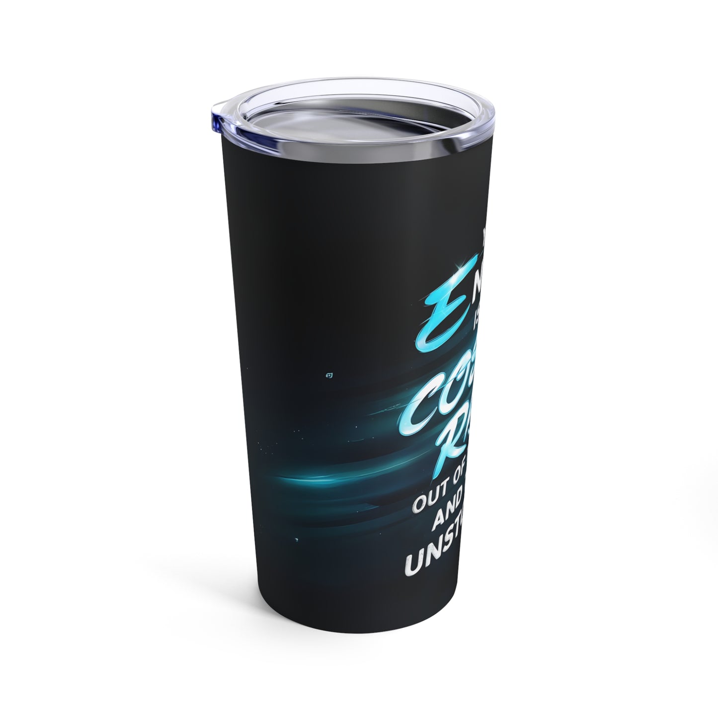 "Your Energy is Like a Cosmic Ray Out of This World and Totally Unstoppable." - Tumbler 20oz