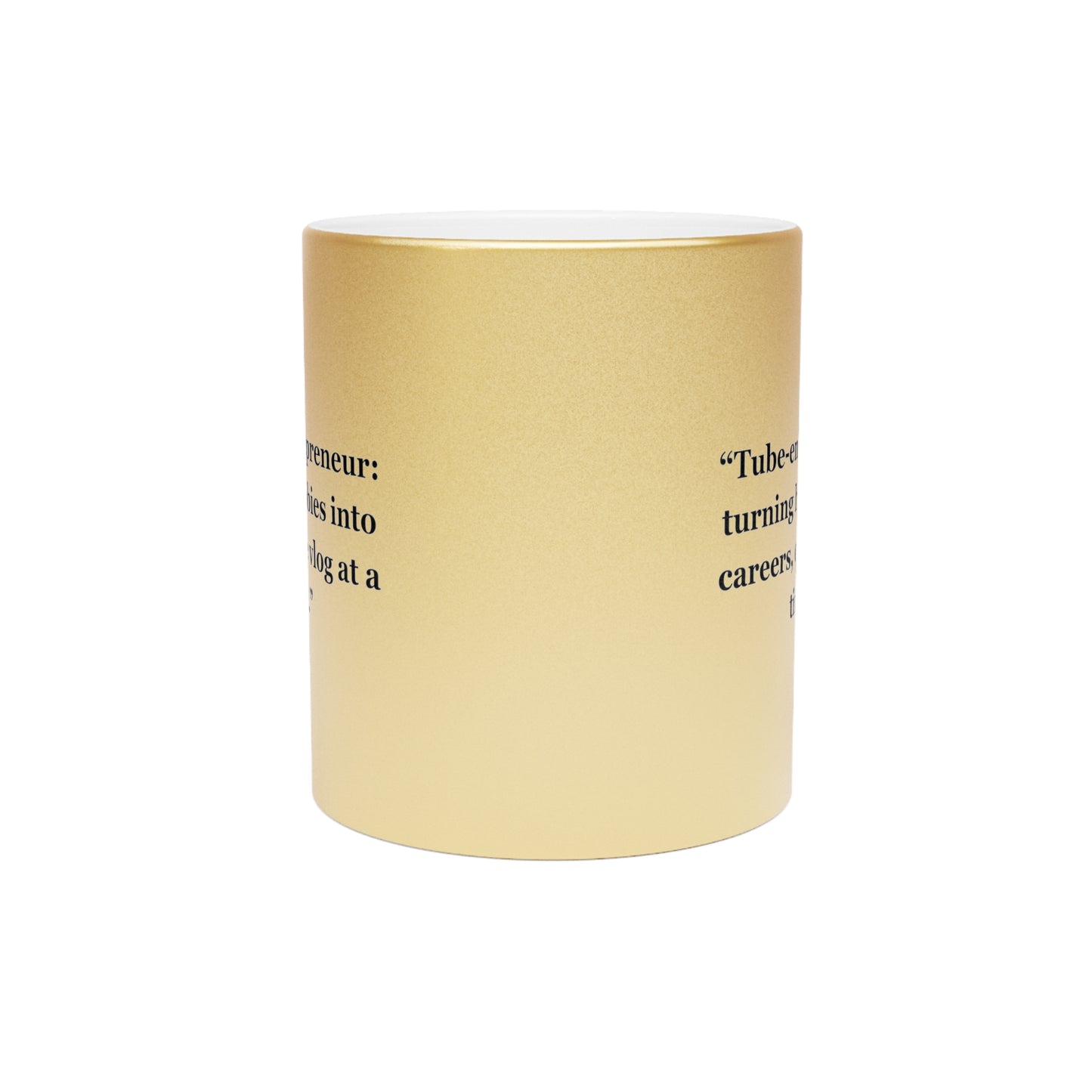"Tube-entrepreneur turning hobbies into careers, one vlog at a time" - Metallic Mug (Silver\Gold)