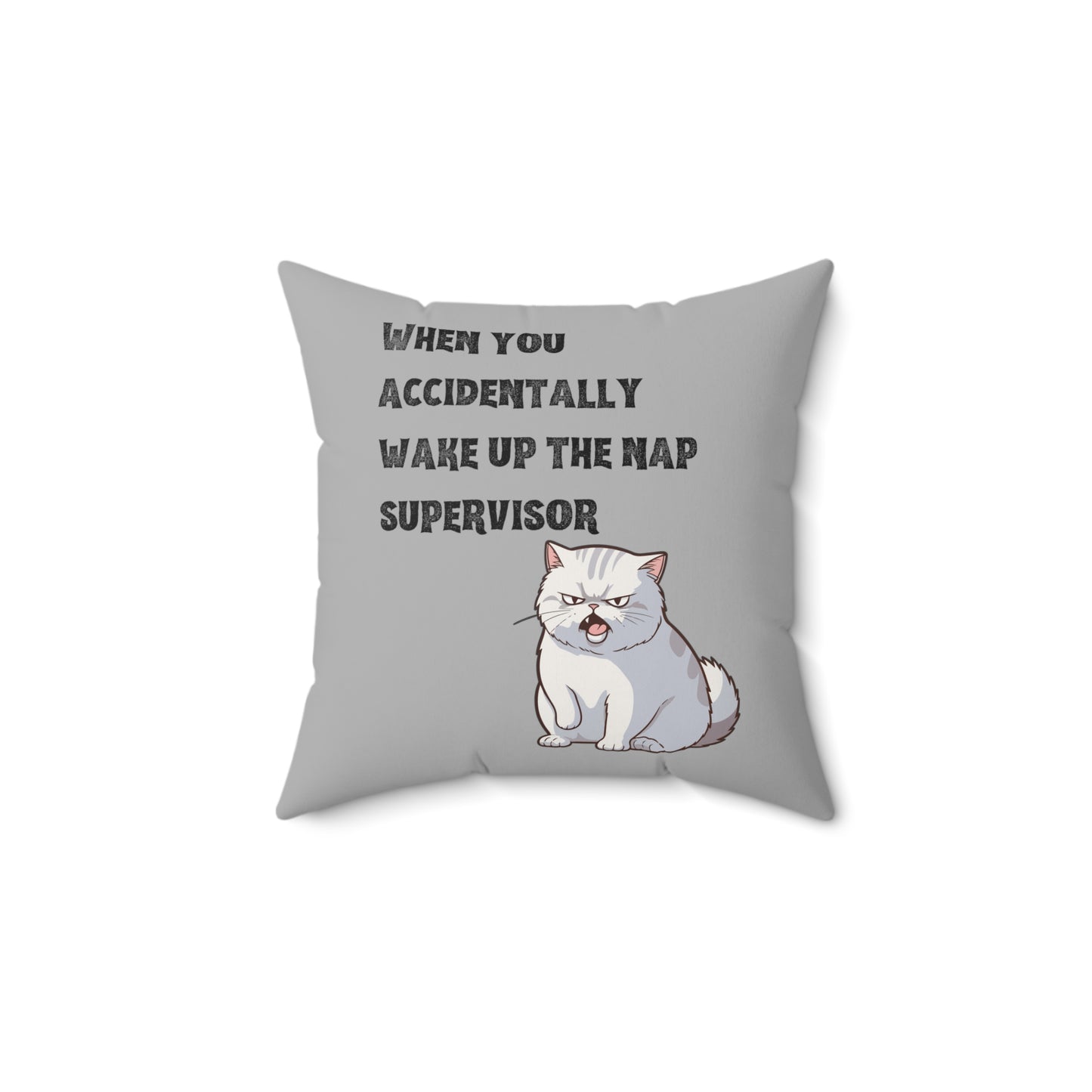 "When you accidentally wake up the nap supervisor" Cat Meme - Spun Polyester Square Pillow