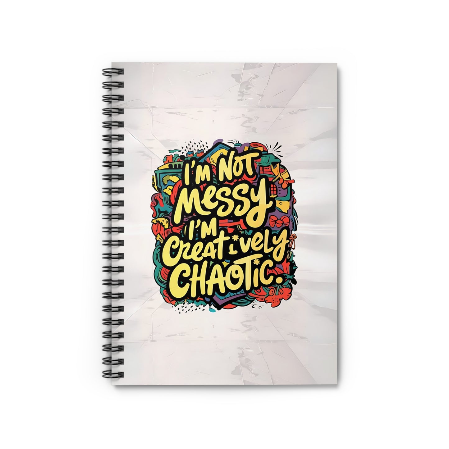 "I'm Not Messy; I'm Creatively Chaotic." Spiral Notebook - Ruled Line