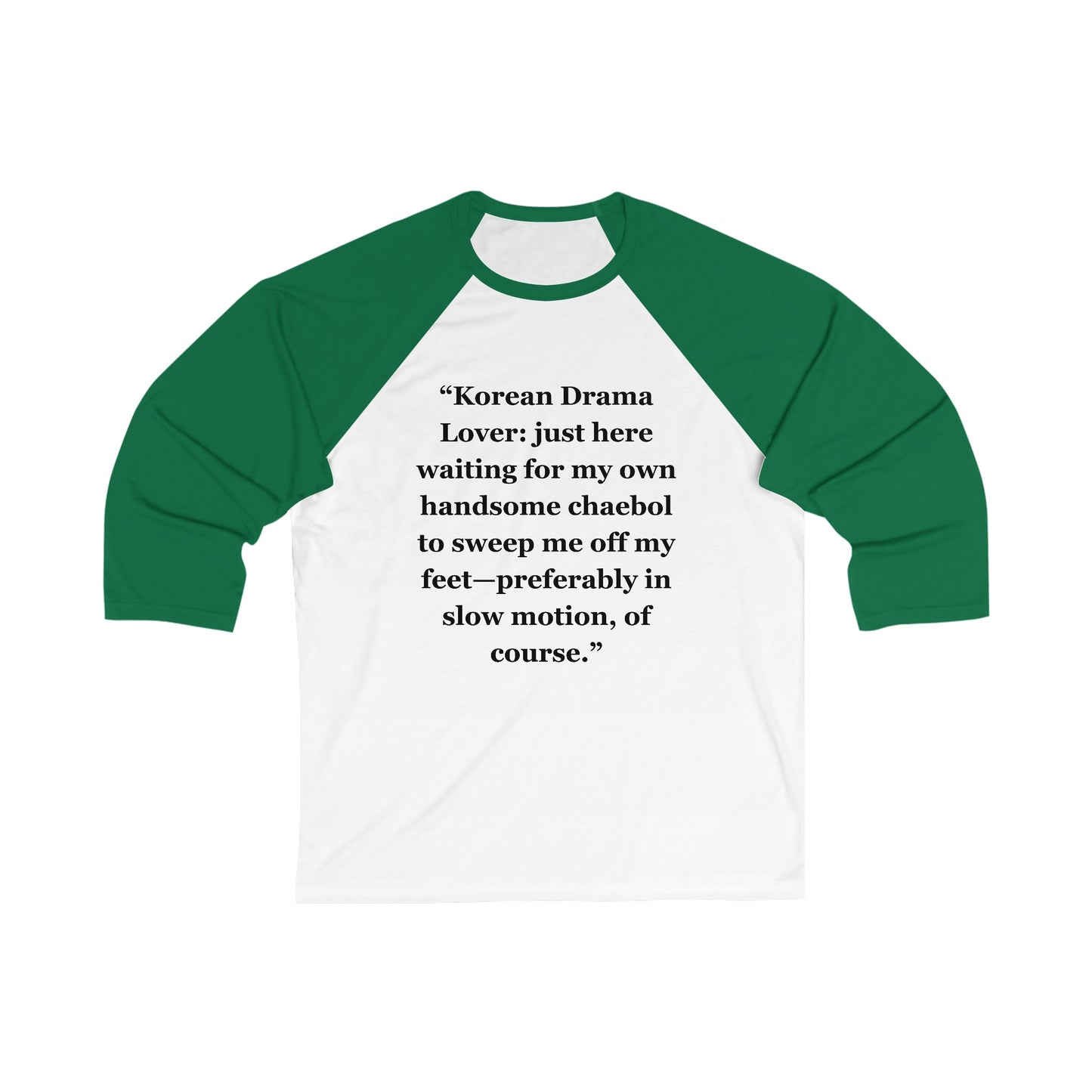 "Korean Drama Lover just here waiting for my own handsome chaebol to sweep me off my feet—preferably in slow motion, of course" - Unisex 3\4 Sleeve Baseball Tee
