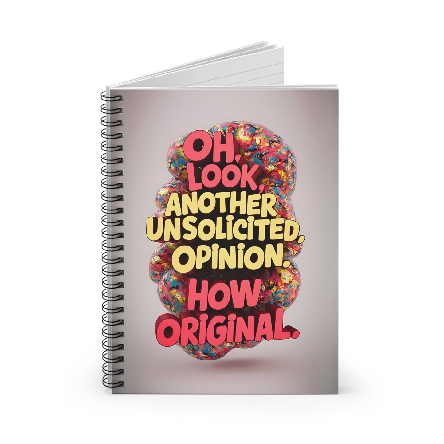 "Oh Look, Another Unsolicited Opinion. How Original." Spiral Notebook - Ruled Line