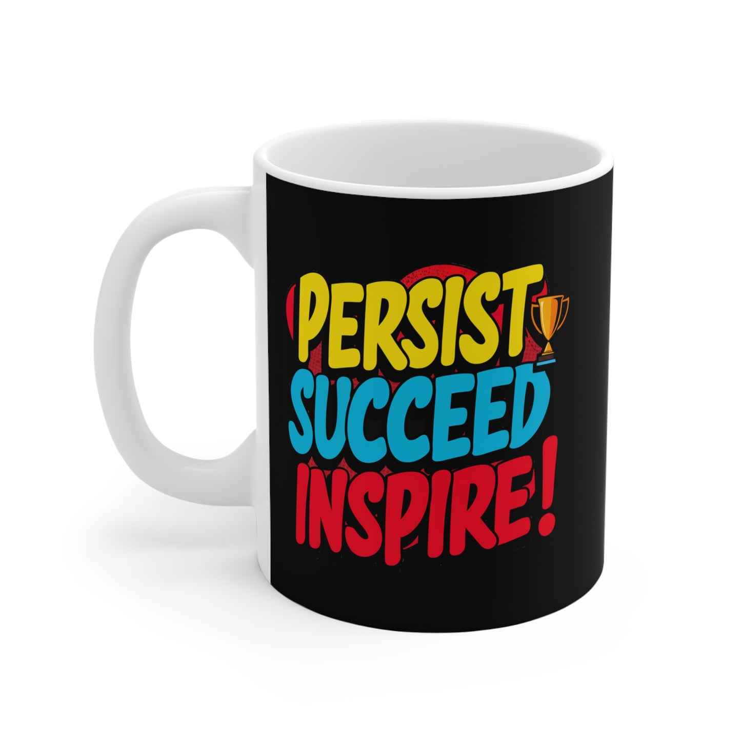 "Persist Succeed Inspire" in Black - Mug 11oz