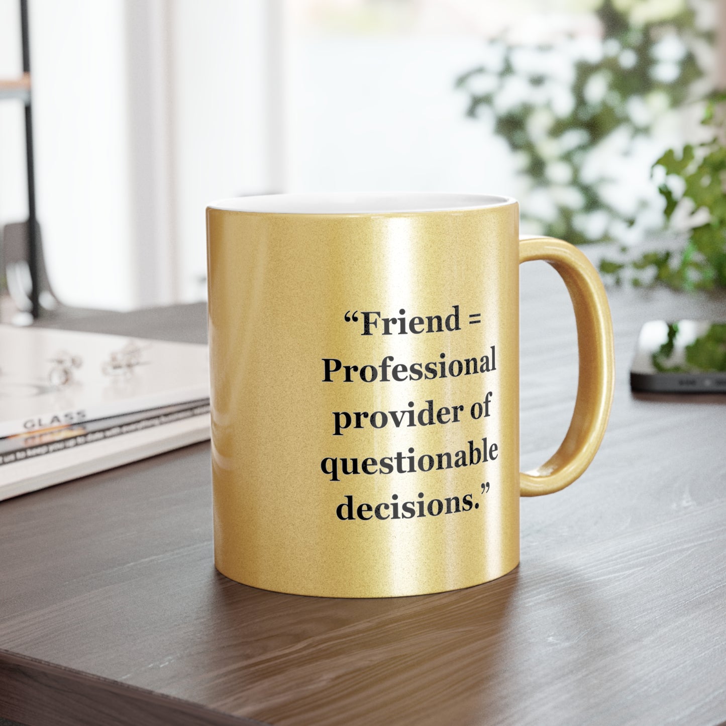 "Friend= Professional provider of questionable decisions" - Metallic Mug (Silver\Gold)