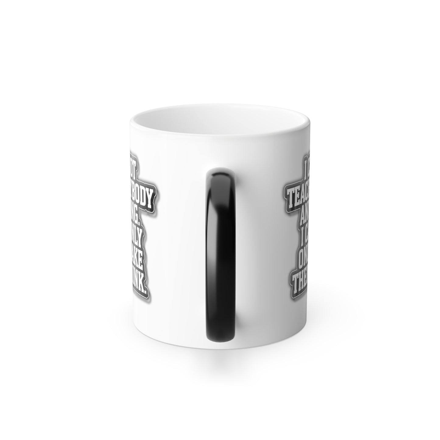 I Cannot Teach Anybody Anything, I Can Only Make Them Think - Color Morphing Mug, 11oz