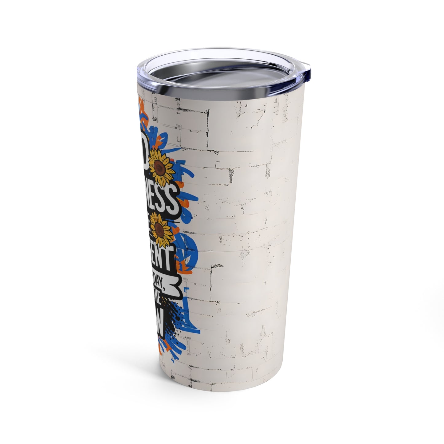 "Find Happiness in The Present. Seize the Day. Live in The Now." - Tumbler 20oz