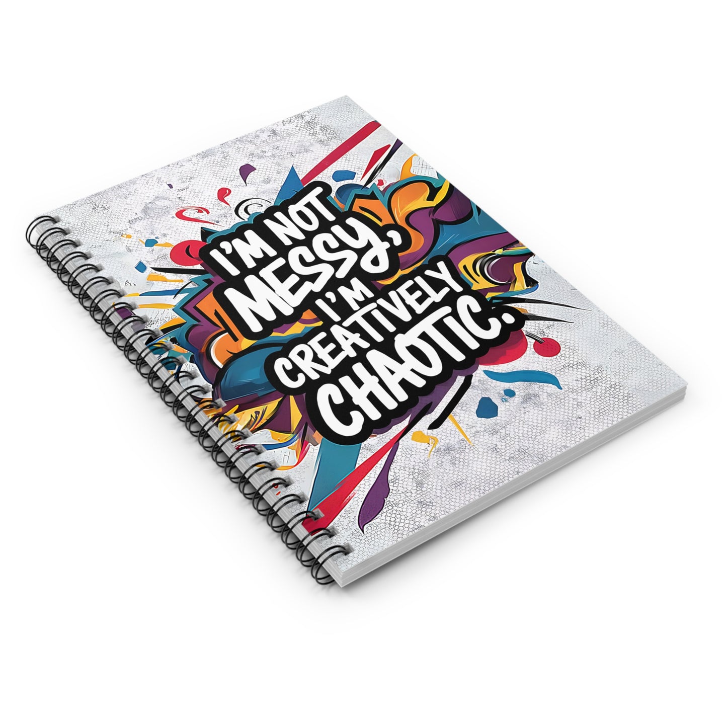"I'm Not Messy, I'm Creatively Chaotic." Spiral Notebook - Ruled Line
