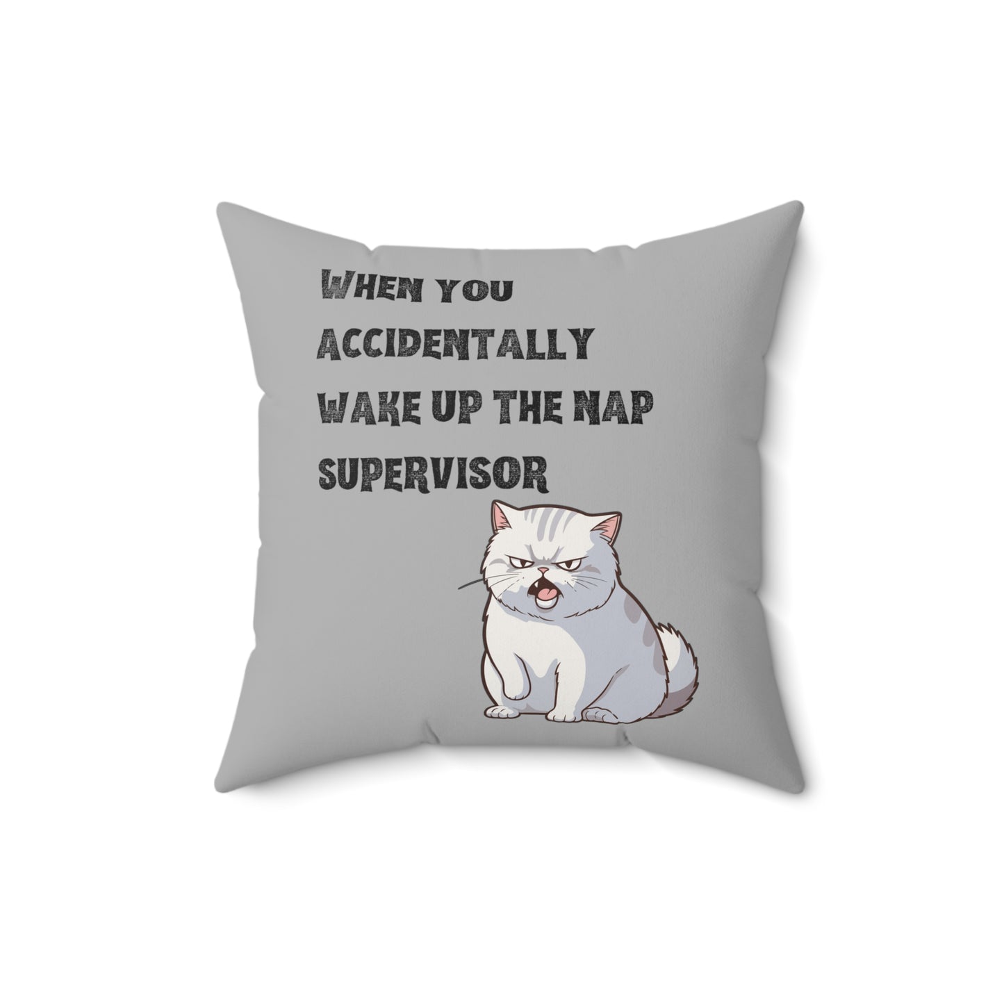 "When you accidentally wake up the nap supervisor" Cat Meme - Spun Polyester Square Pillow