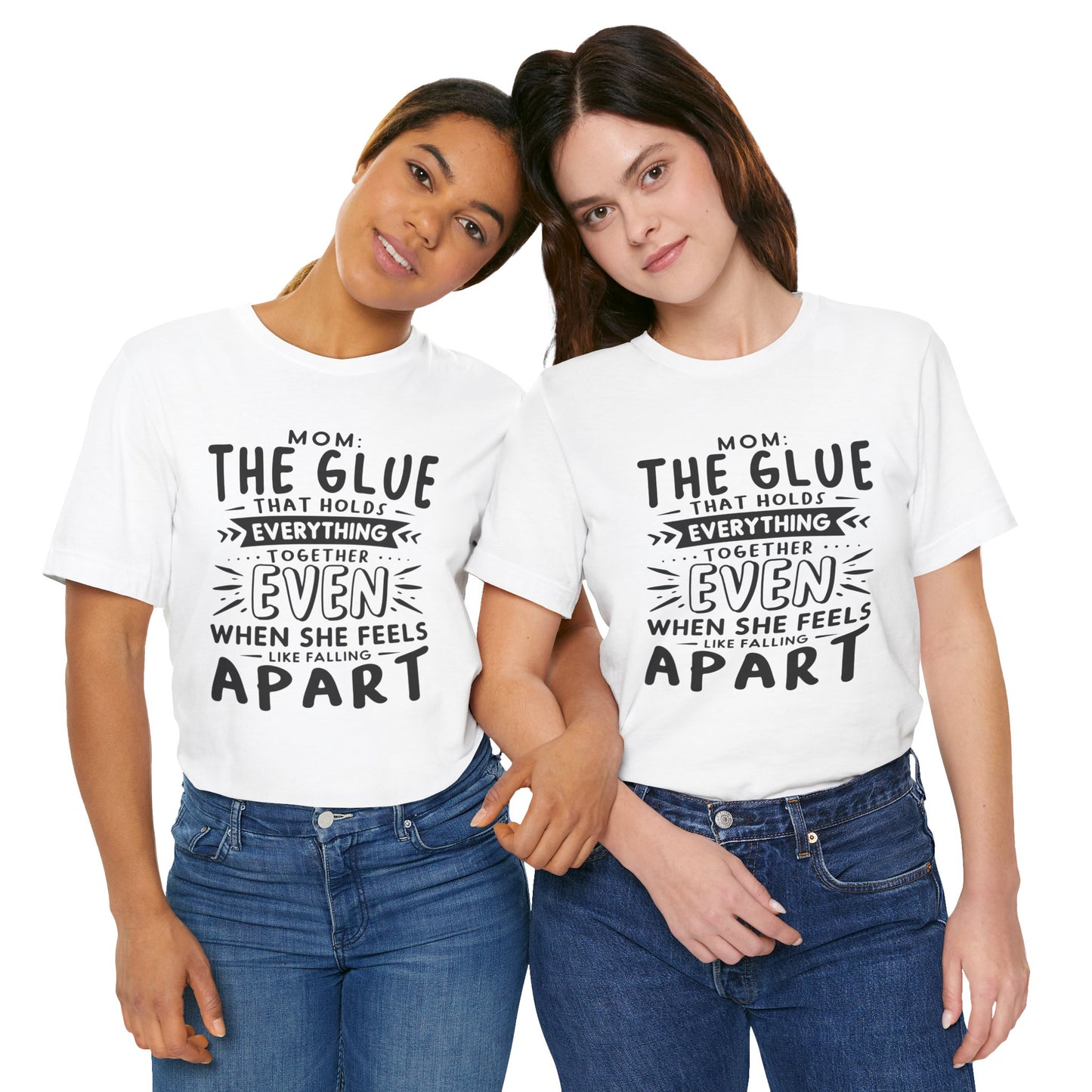 "Mom: the glue that holds everything together even when she feels like falling apart." - Unisex Jersey Short Sleeve Tee