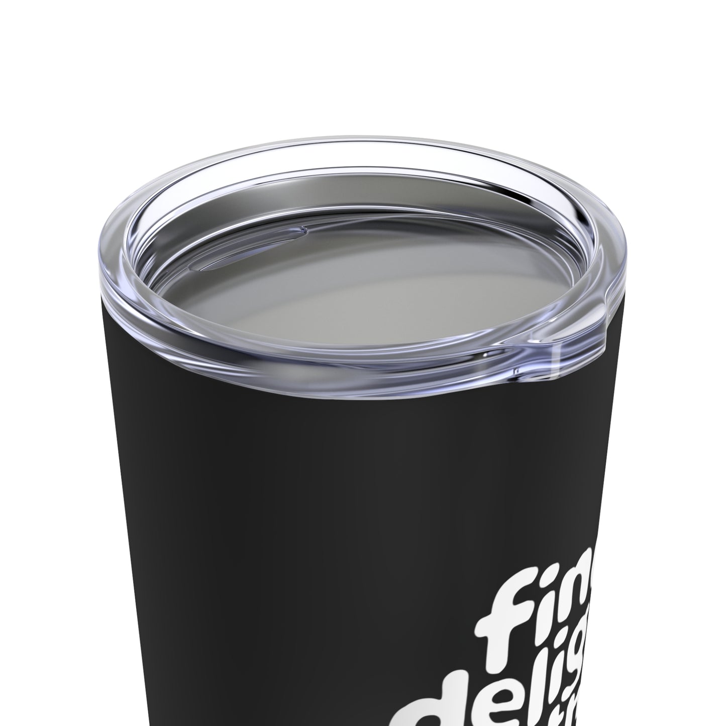 "Find Delight in The Little Things." - Tumbler 20oz