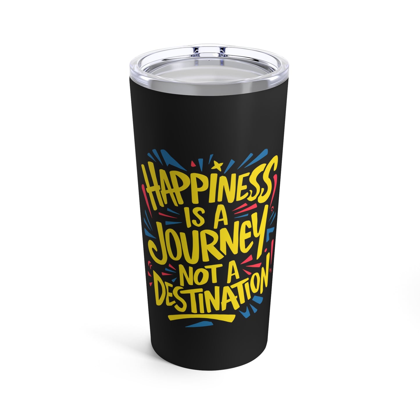 "Happiness is a Journey Not a Destination." - Tumbler 20oz