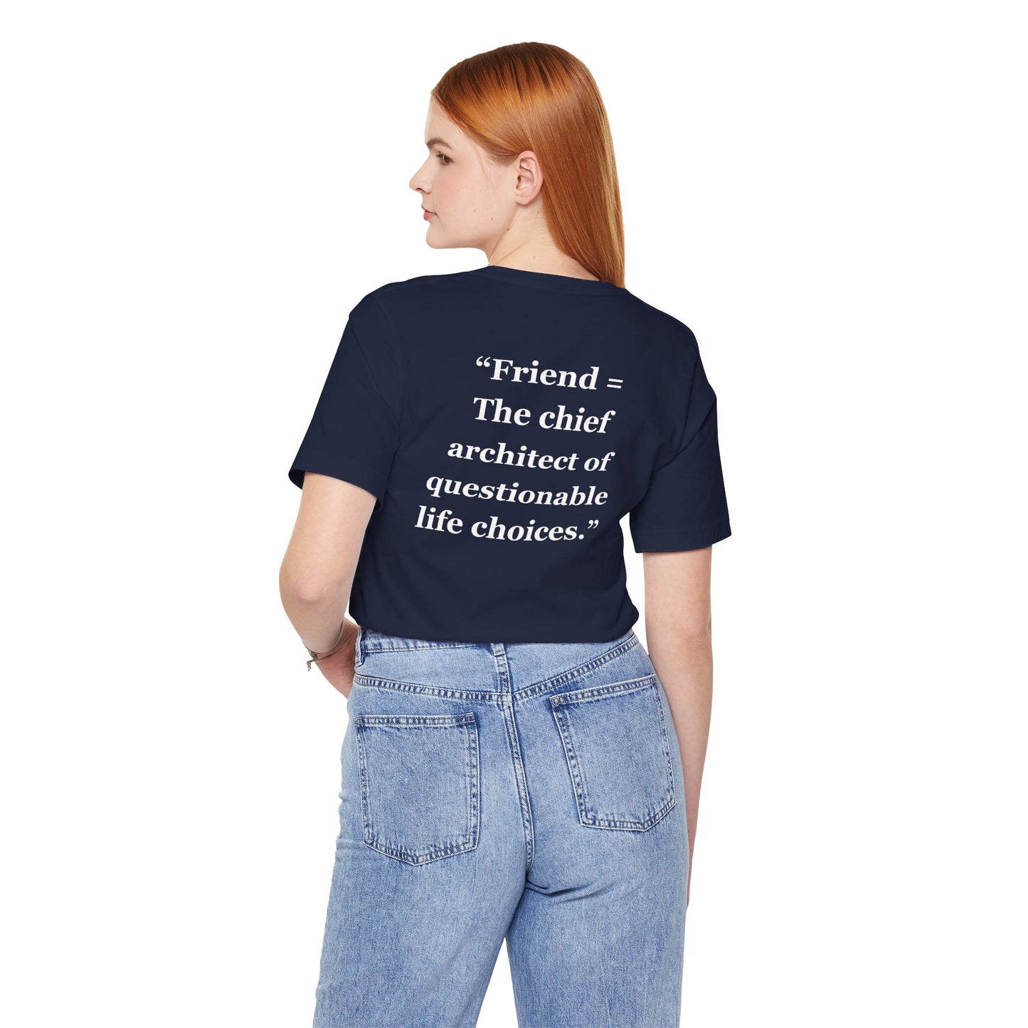 "Friend = The chief architect of questionable life choices" - Unisex Jersey Short Sleeve Tee
