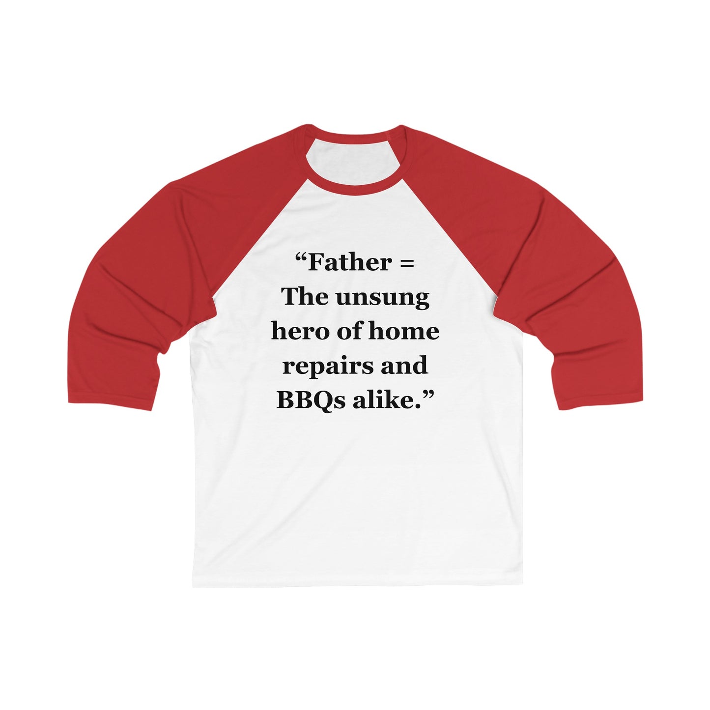 "Father = The unsung hero of home repairs and BBQs alike" - Unisex 3\4 Sleeve Baseball Tee