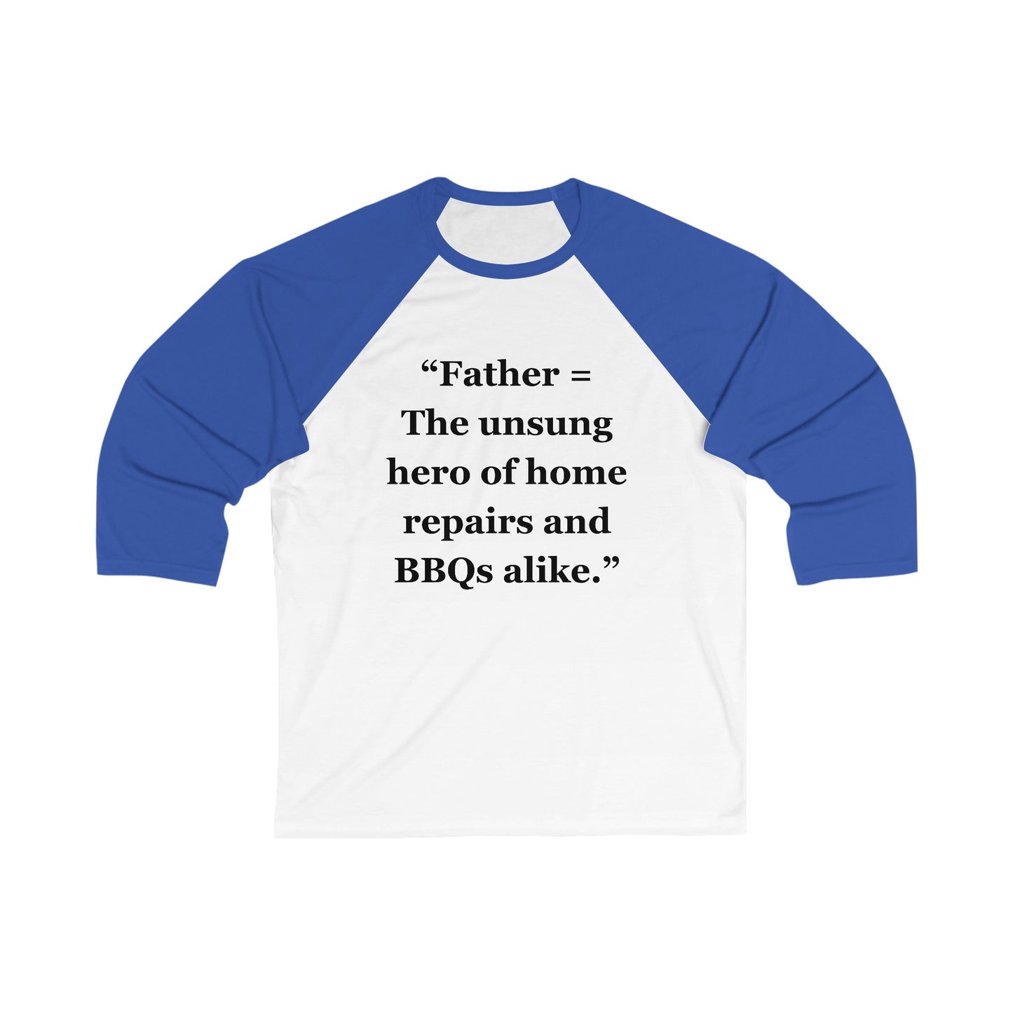 "Father = The unsung hero of home repairs and BBQs alike" - Unisex 3\4 Sleeve Baseball Tee