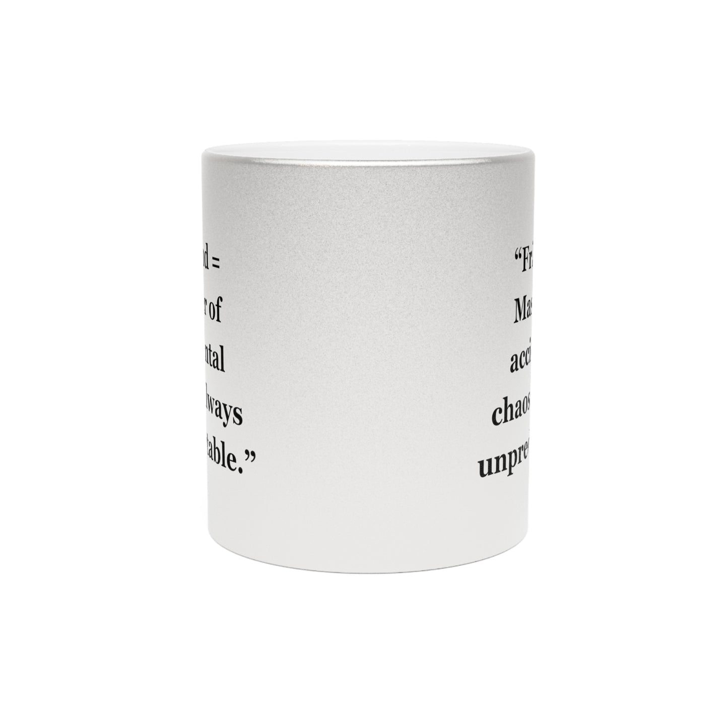 "Friend = Master of accidental chaos, always unpredictable" - Metallic Mug (Silver\Gold)
