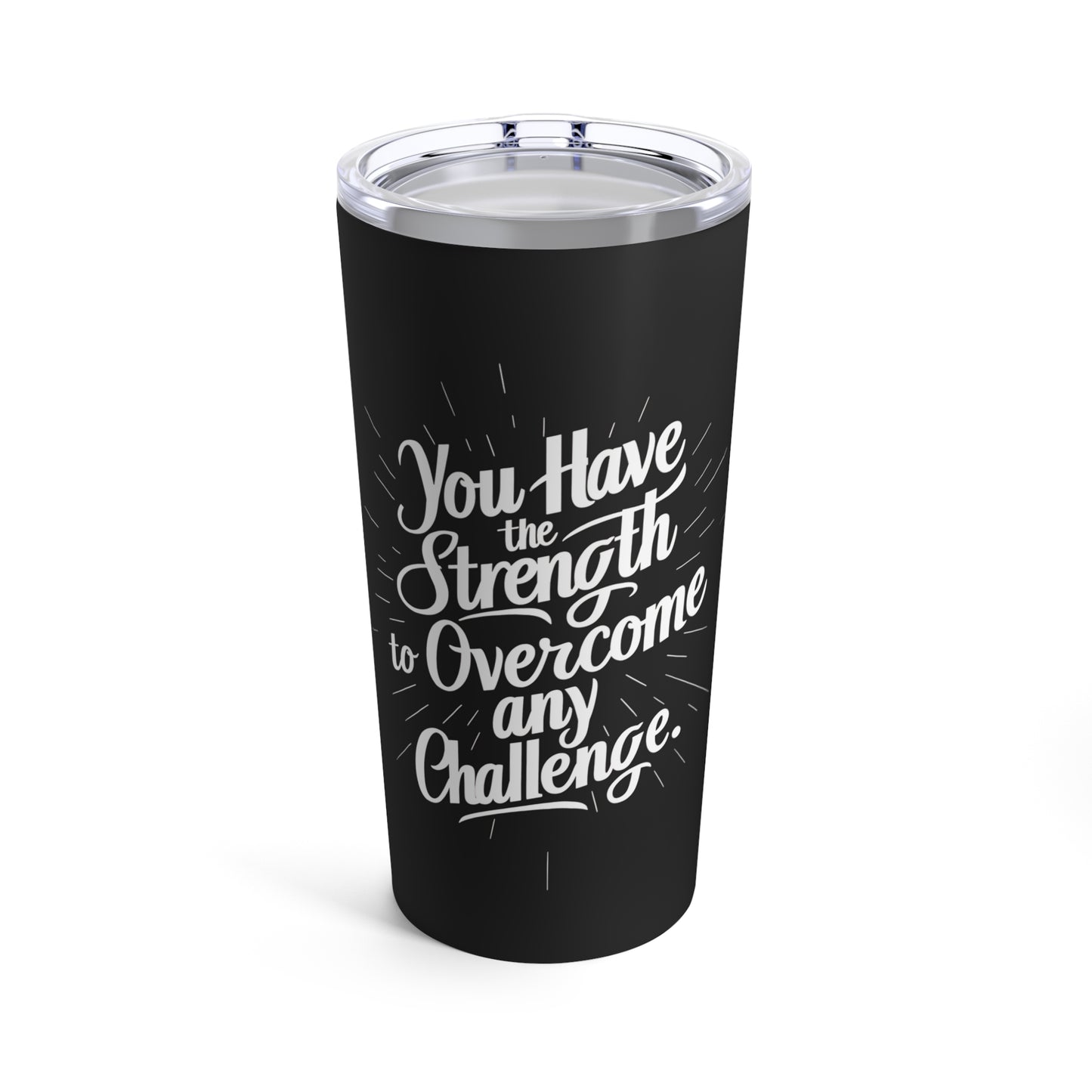 "You Have the Strength to Overcome any Challenge." - Tumbler 20oz