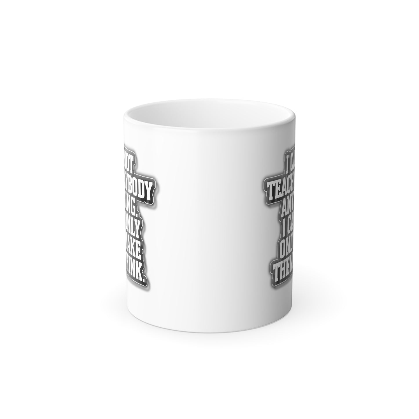 I Cannot Teach Anybody Anything, I Can Only Make Them Think - Color Morphing Mug, 11oz