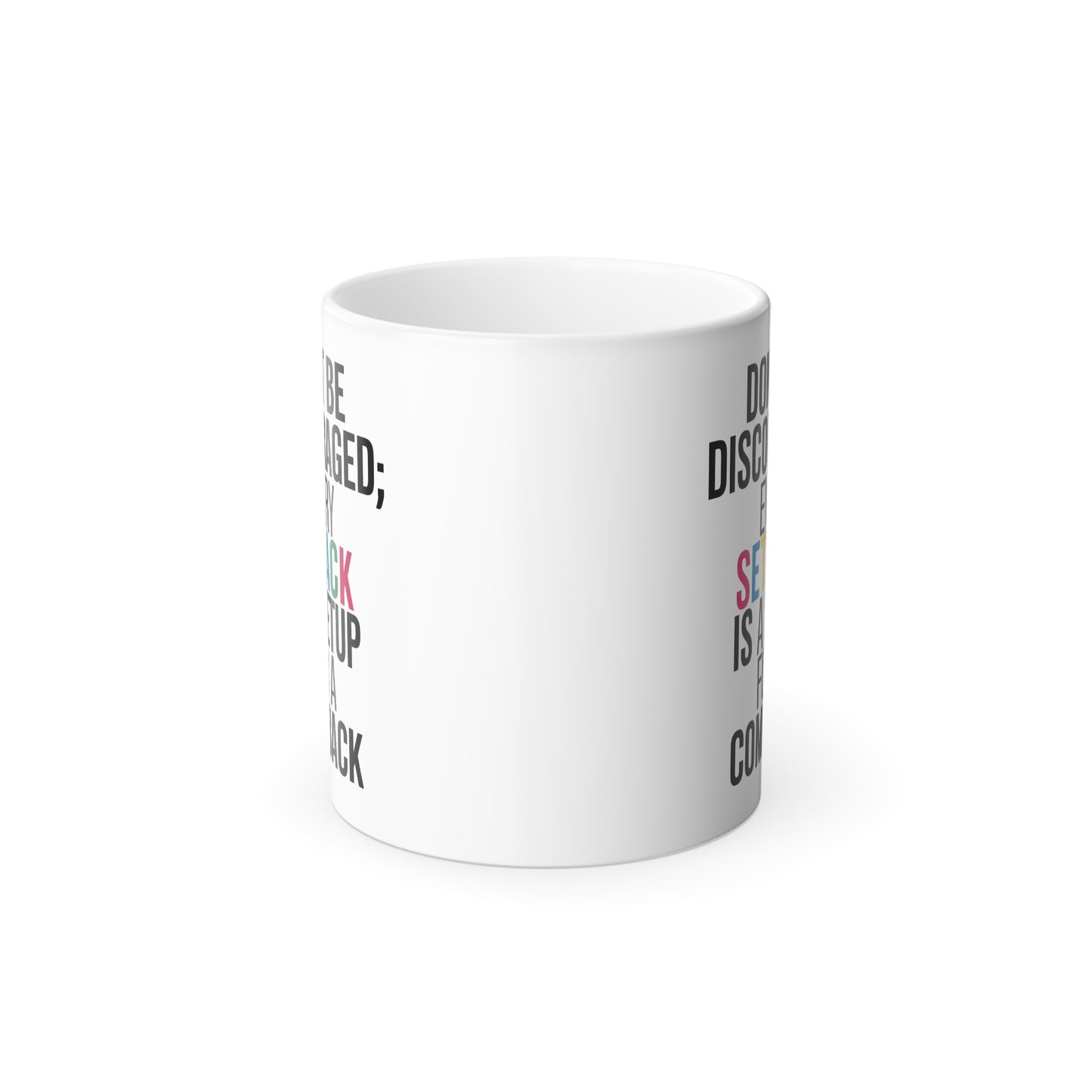 Don't Be Discouraged Every Setback is a Setup for a Comeback - Color Morphing Mug, 11oz